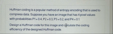 Solved Huffman coding is a popular method of entropy | Chegg.com