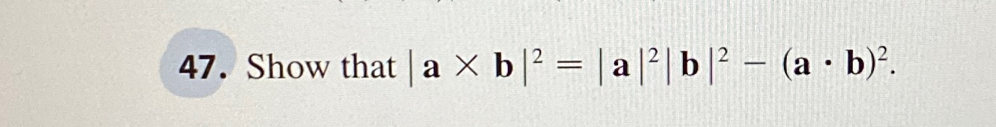 Solved Show That |a×b|2=|a|2|b|2-(a*b)2. | Chegg.com