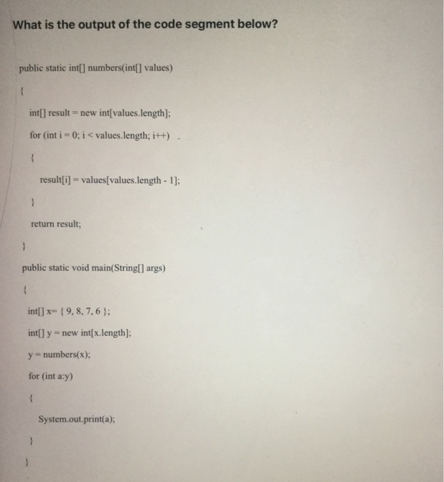 Solved What is the output of the code segment below? public | Chegg.com