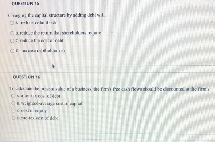 Solved QUESTION 15 Changing the capital structure by adding | Chegg.com