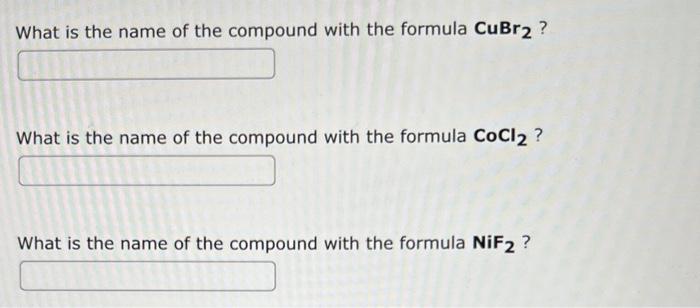 What is the name of the compound with the formula \( \mathbf{C u B r}_{\mathbf{2}} \) ?
What is the name of the compound with