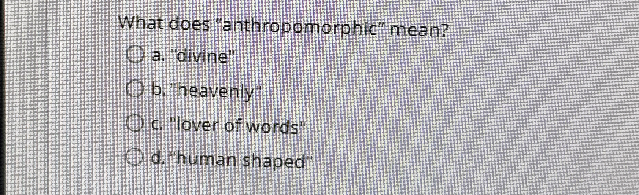 Solved What does "anthropomorphic" mean?a. ﻿"divine"b.