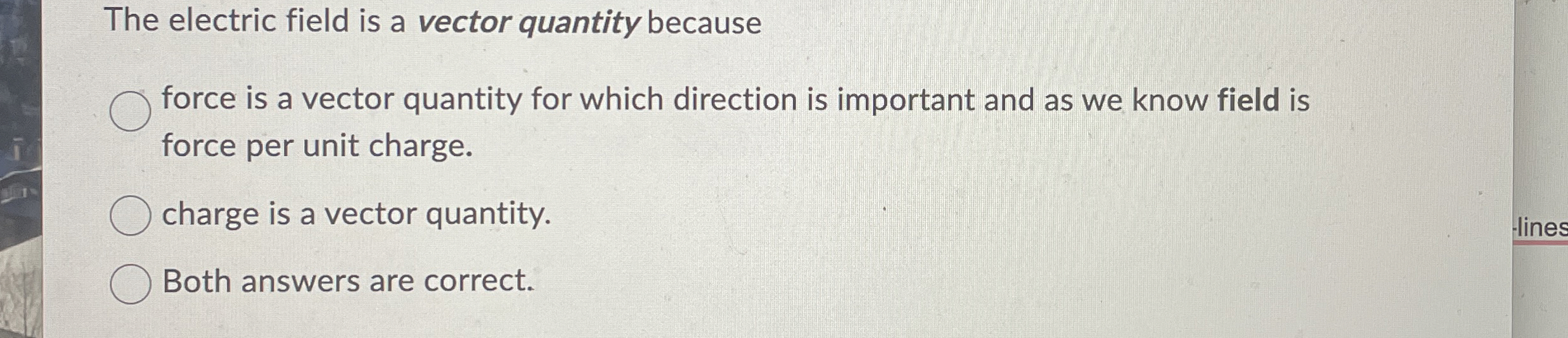 Solved The electric field is a vector quantity becauseforce | Chegg.com