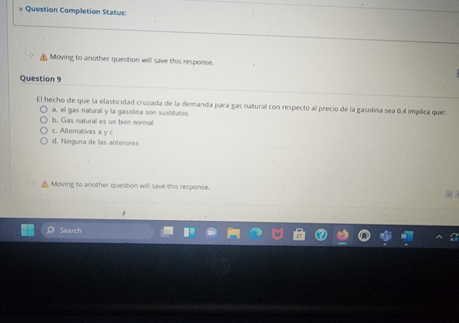 Moving to another question will save this response. Question 9 El hecho de que la elasticidad cruzada de la demanda para gas