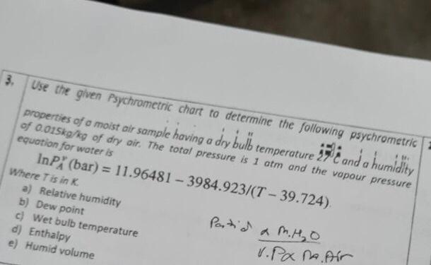 3. Use the given Psychrometric chart to determine the following psychrometric of a.015 \( \mathrm{k} / \mathrm{kg} \) of dty