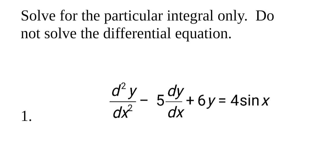 Solved Solve for the particular integral only. Do not solve | Chegg.com