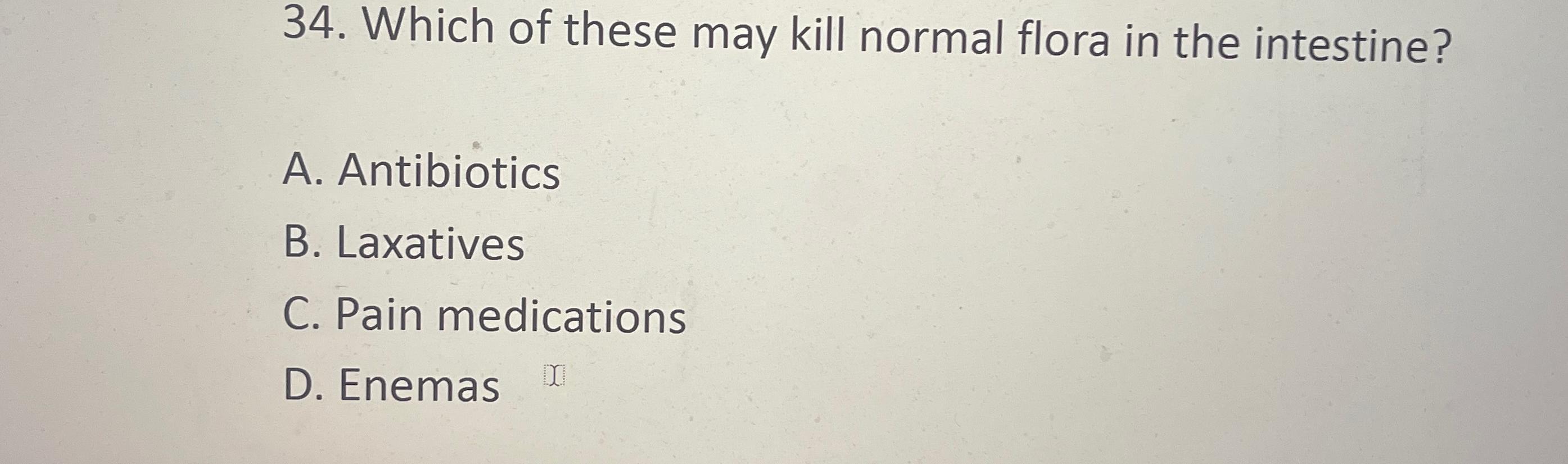 Which of these may kill normal flora in the | Chegg.com