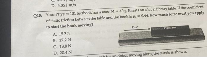 Q15: Your Physics 101 textbook has a mass \( M=4 \mathrm{~kg} \). It rests on a level library table. If the coefficient of st