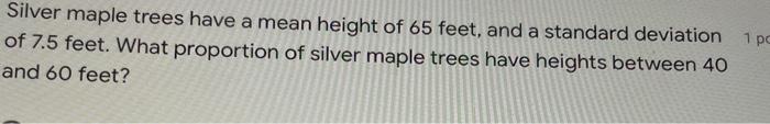Solved Silver maple trees have a mean height of 65 feet, and | Chegg.com