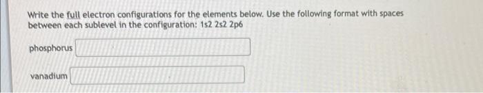 Solved Write the full electron configurations for the | Chegg.com