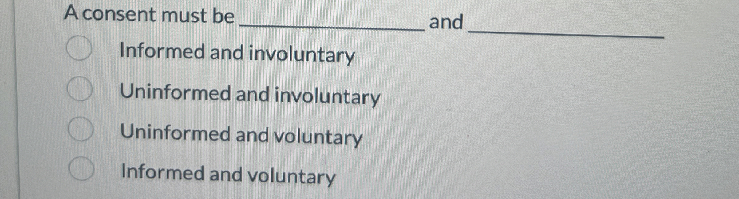 Solved A consent must be ﻿and ﻿Informed and | Chegg.com