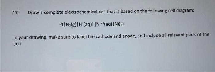 Solved 17. Draw A Complete Electrochemical Cell That Is | Chegg.com