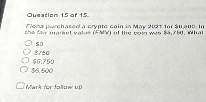 Question 15 of 15 . Fiona purchased a crypto coin in Chegg