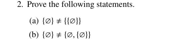 Solved 2. Prove the following statements. (a) {∅} ={{∅}} (b) | Chegg.com