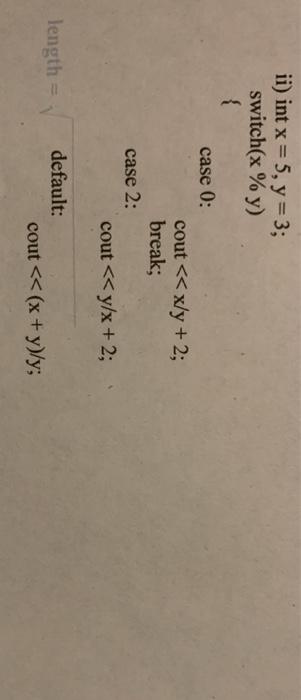 Solved ii) int x = 5, y = 3; switch(x % y) { case 0: cout
