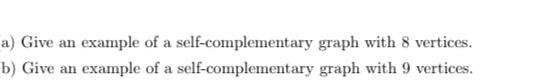 Solved a) Give an example of a self-complementary graph with | Chegg.com
