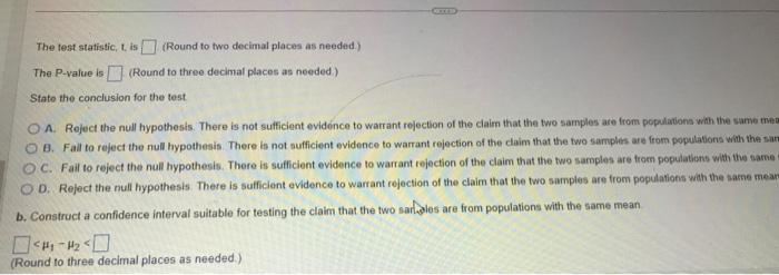 The test statistic, 1, is (Round to two decimal places as needed)
The P-value is (Round to three decimal places as needed)
St