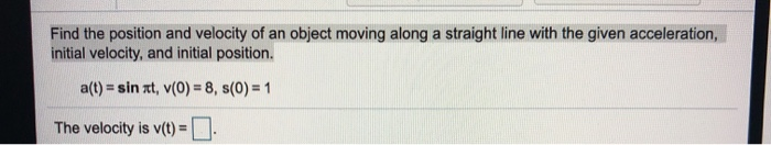 Solved Find the position and velocity of an object moving | Chegg.com