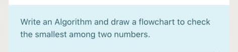 Solved Write an Algorithm and draw a flowchart to check the | Chegg.com