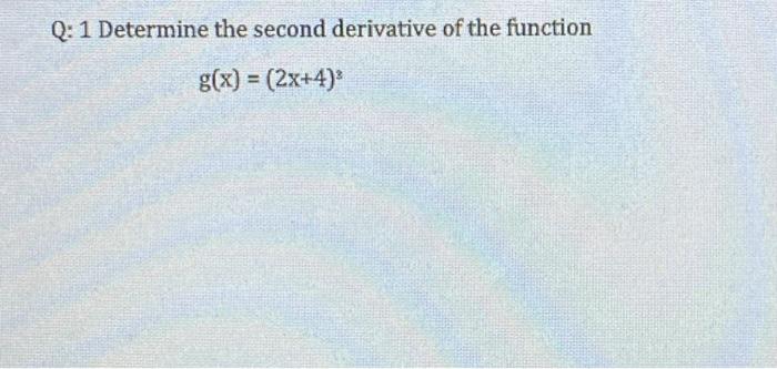 Solved Q: 1 Determine the second derivative of the function | Chegg.com