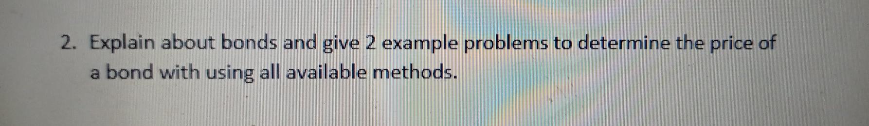 Solved 2. Explain about bonds and give 2 example problems to | Chegg.com
