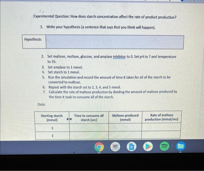 Experimental Question: How does starch concentration affect the rate of product production?
1. Write your hypothesis (a sente