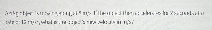 Solved A 4 kg object is moving along at 8 m/s. If the object | Chegg.com