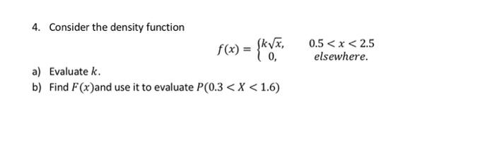 Solved 4. Consider the density function a) Evaluate. b) Find | Chegg.com