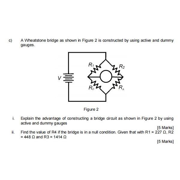 Solved c) ﻿A Wheatstone bridge as shown in Figure 2 ﻿is | Chegg.com