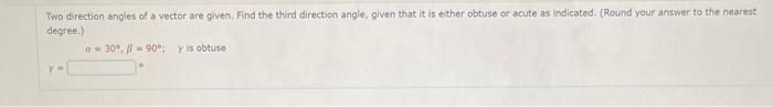 Solved Two direction angles of a vector are given. Find the | Chegg.com