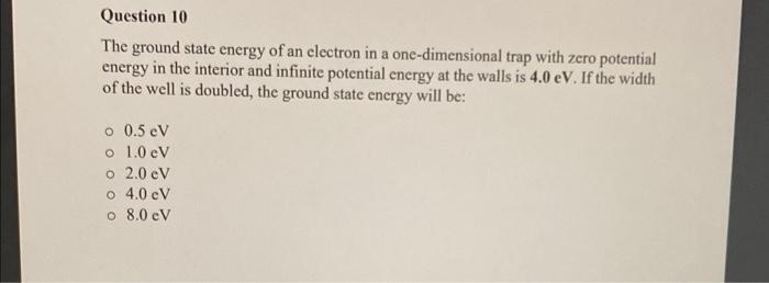 Solved Question 10 The Ground State Energy Of An Electron In | Chegg.com