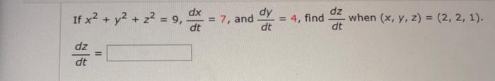 Solved If x2 + y2 + z2 = 9, dx dt 7, and dy dt 4, find dz | Chegg.com