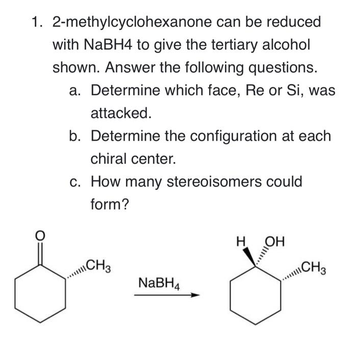 1. 2-methylcyclohexanone can be reduced with \( \mathrm{NaBH} 4 \) to give the tertiary alcohol shown. Answer the following q