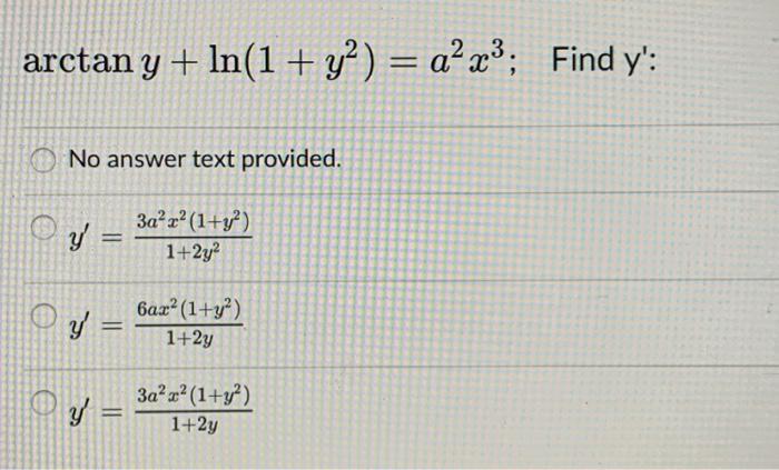 \( \arctan y+\ln \left(1+y^{2}\right)=a^{2} x^{3} ; \quad \) Find \( y^{\prime} \) No answer text provided. \[ y^{\prime}=\fr