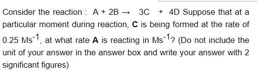 Solved - Consider the reaction: A + 2B 3C + 4D Suppose that | Chegg.com