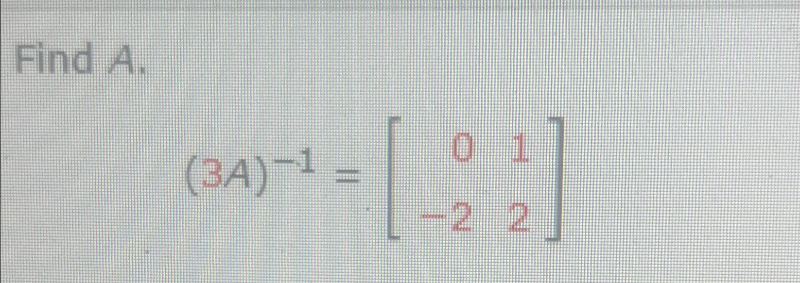 Solved Find A.(3A)-1=[01-22] | Chegg.com