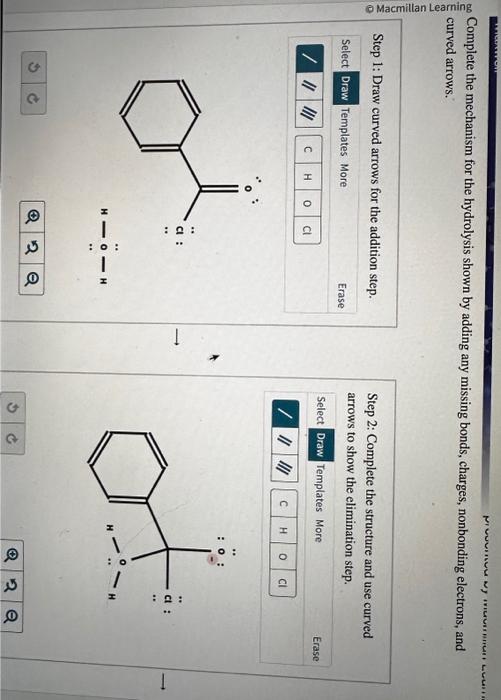 Complete the mechanism for the hydrolysis shown by adding any missing bonds, charges, nonbonding electrons, and curved arrows