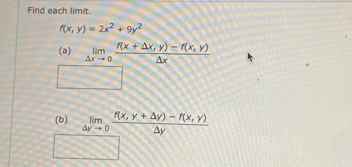 Find each limit. \[ f(x, y)=2 x^{2}+9 y^{2} \] (a) \( \lim _{\Delta x \rightarrow 0} \frac{f(x+\Delta x, y)-f(x, y)}{\Delta x