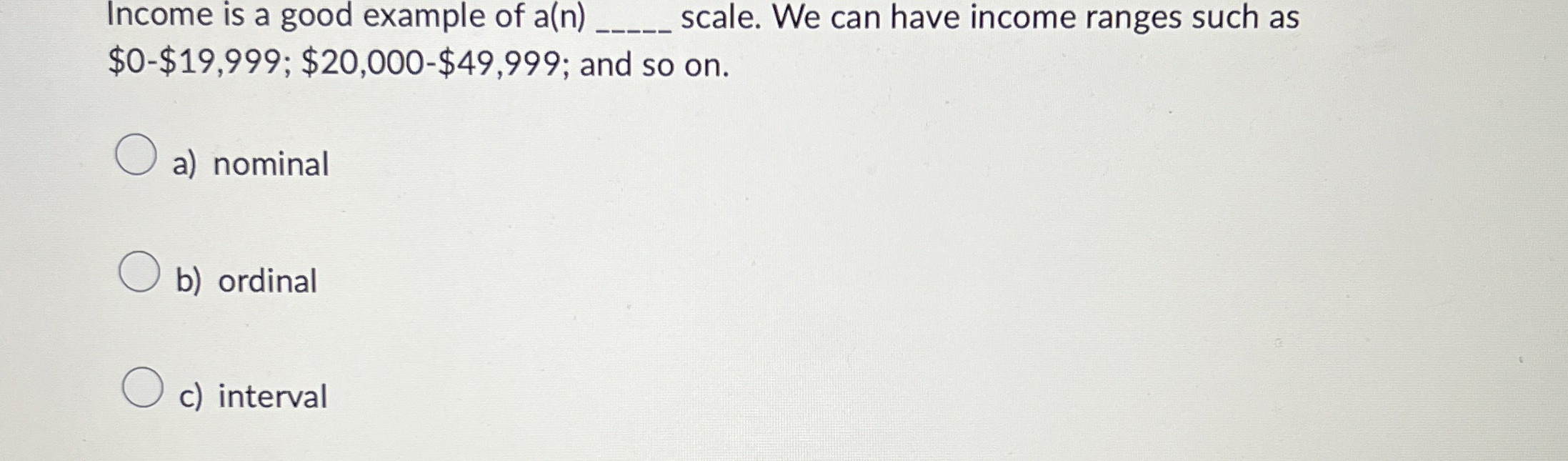 Solved Income is a good example of a(n)scale. We can have | Chegg.com