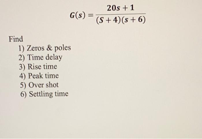 Solved G(s)=(s+4)(s+6)20s+1 Find 1) Zeros \& poles 2) Time | Chegg.com