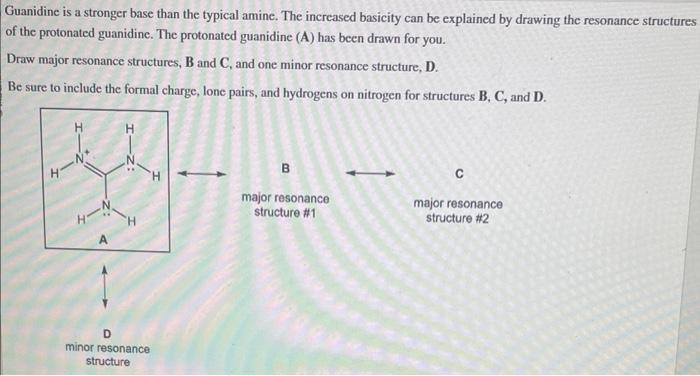 Guanidine is a stronger base than the typical amine. The increased basicity can be explained by drawing the resonance structu