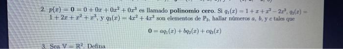 2. \( p(x)=0=0+0 x+0 x^{2}+0 x^{3} \) es llamado polinomio cero. Si \( q_{1}(x)=1+x+x^{2}-2 x^{3}, 4_{2}(x)= \) \( 1+2 x+x^{2