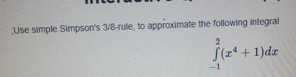 Solved Use simple Simpson's 3/8-rule, to approximate the | Chegg.com