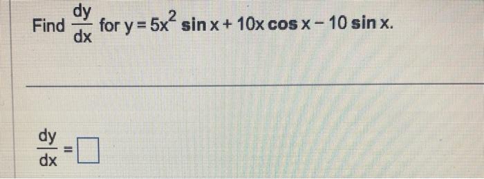 Find \( \frac{d y}{d x} \) for \( y=5 x^{2} \sin x+10 x \cos x-10 \sin x \) \[ \frac{d y}{d x}= \]