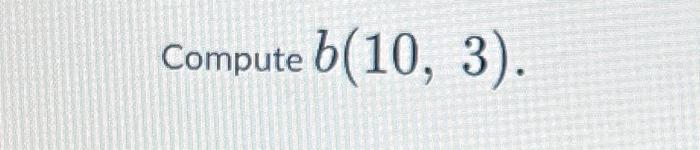 Solved Compute B(10,3) | Chegg.com