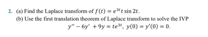 Solved 2. (a) Find the Laplace transform of f(t) = e3tt sin | Chegg.com