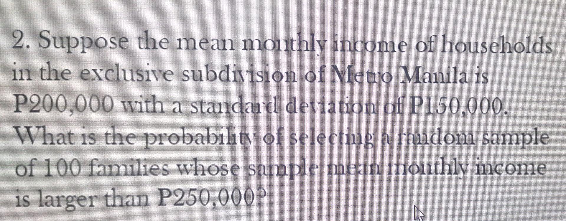 Solved A 2. Suppose The Mean Monthly Income Of Households In | Chegg.com