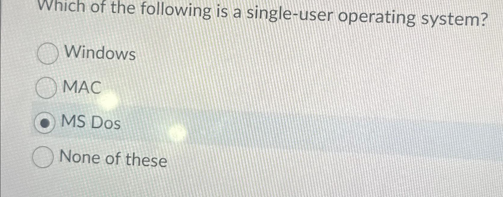 Solved Which of the following is a single-user operating | Chegg.com