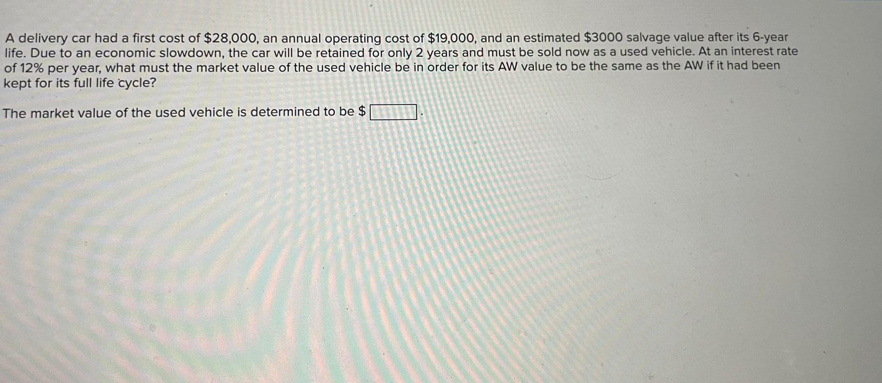 solved-a-delivery-car-had-a-first-cost-of-28-000-an-annual-chegg