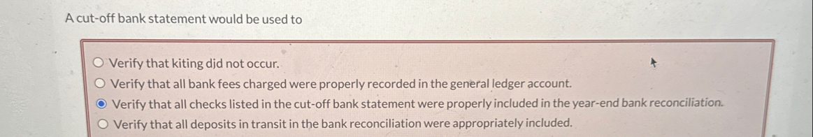 Solved A cut-off bank statement would be used toVerify that | Chegg.com